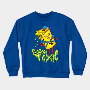 SoOooo Toxic! Crewneck Sweatshirt